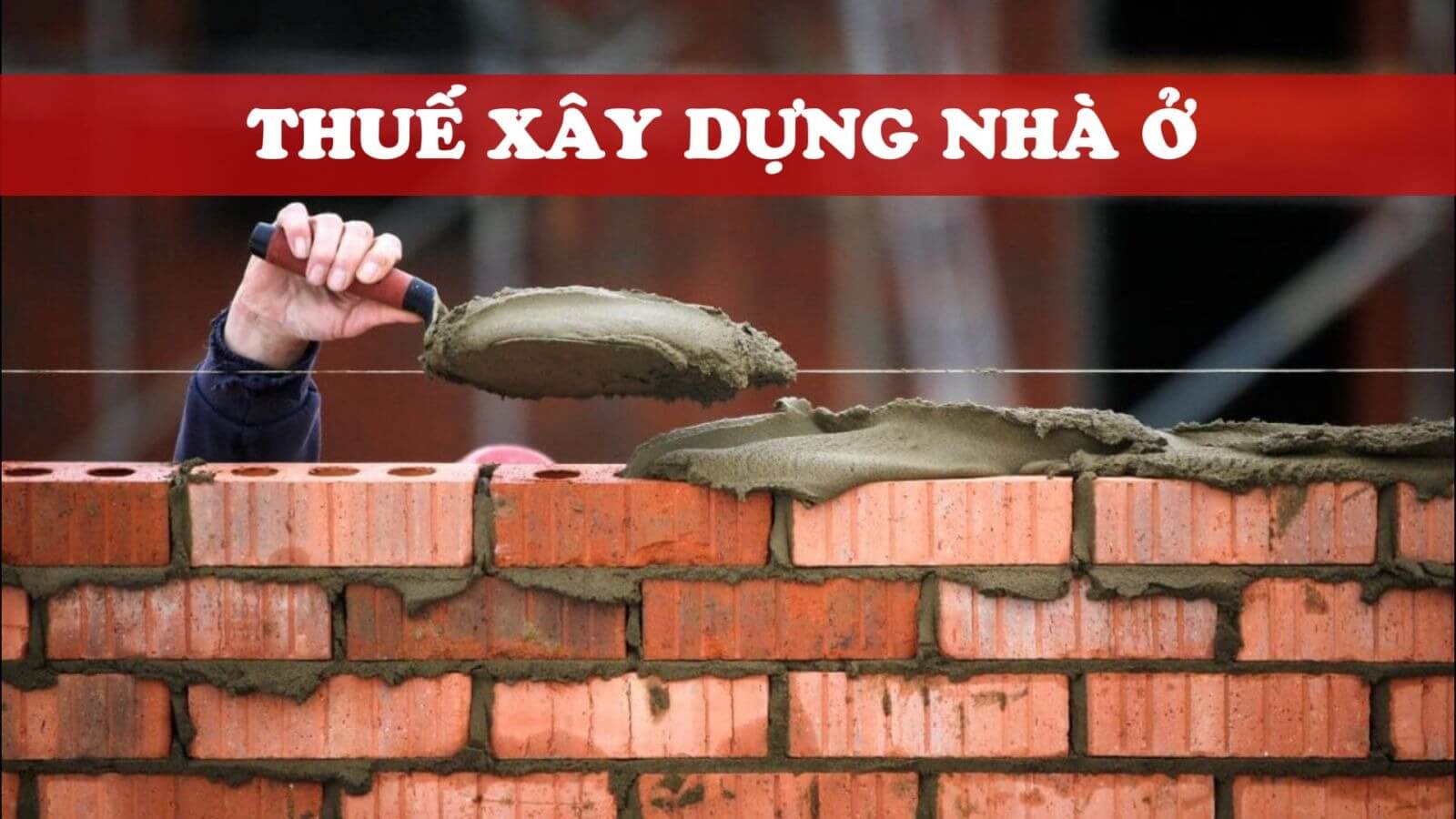 Thuế xây dựng nhà ở là gì?